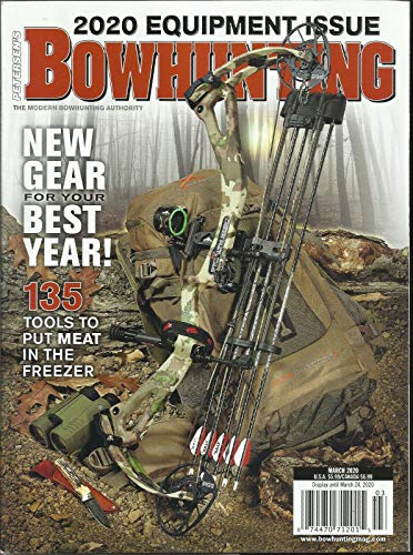 BOW HUNTING MAG, 2020 EQUIPMENT ISSUE * NEW GEAR FOR YOUR BEST YEAR MARCH, 2020