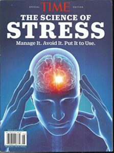 time inc special, the science of stress, manage it, avoid it, put it to use 2019
