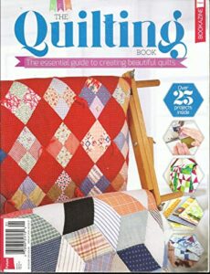 the quilting book, the essential guide to creating beautiful quilts, issue, 2017