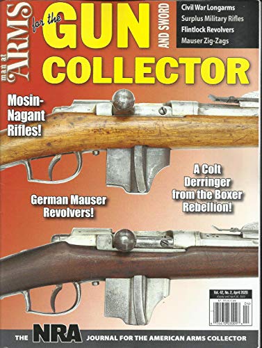 MAN AT ARMS, FOR THE GUN AND SWORD COLLECTOR, APRIL, 2020 VOL. 42 NO. 02