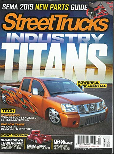 STREET TRUCKS MAGAZINE, INDUSTRY TITANS MARCH, 2020 * VOL. 22 * NO. 03 *