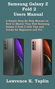 samsung galaxy z fold 2 users manual: a simple step by step manual on how to master your new samsung galaxy z fold 2 with tips and tricks for beginners and pro