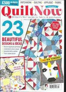 quilt now magazine, britain's no.1 guide to fabric & patchwork issue, 2017#35