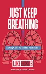 just keep breathing: finding god's best in the brokenness