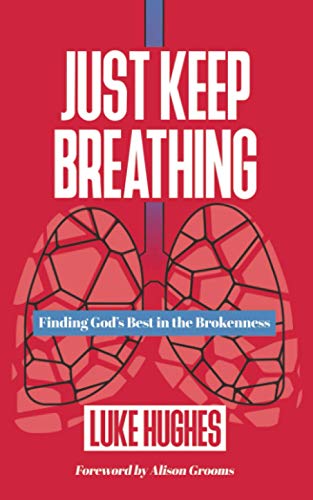 JUST KEEP BREATHING: Finding God's Best in the Brokenness