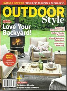 outdoor style magazine, love your backyard ! * get ready for summer, issue, 2019