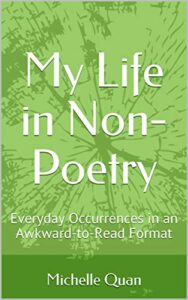 my life in non-poetry: everyday occurrences in an awkward-to-read format (volume 1)