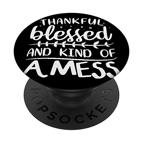 Thankful Blessed & Kind Of A Mess Gifts Inspirational Quote PopSockets Swappable PopGrip