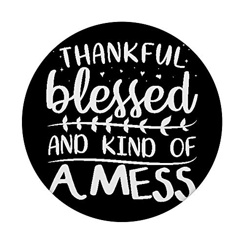 Thankful Blessed & Kind Of A Mess Gifts Inspirational Quote PopSockets Swappable PopGrip