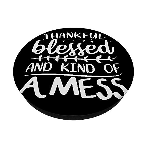 Thankful Blessed & Kind Of A Mess Gifts Inspirational Quote PopSockets Swappable PopGrip