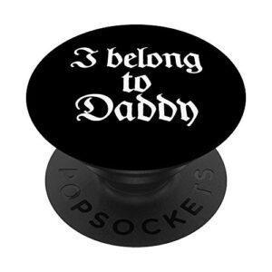 i belong to daddy, bdsm ddlg, kink and fetish lifestyle gift popsockets grip and stand for phones and tablets