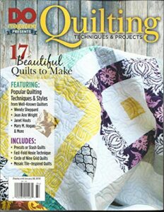 do magazine presents, quilting techniques & projects 17 beautiful quilts to make