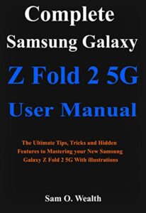 complete samsung galaxy z fold 2 5g user manual : the ultimate tips, tricks and hidden features to mastering your new samsung galaxy z fold 2 5g with illustrations