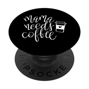 mama needs coffee caffeine funny saying mothers day mom popsockets swappable popgrip