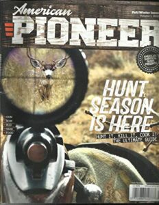 american pioneer magazine, hunt season is here fall/winter, issue, 2018 vol1