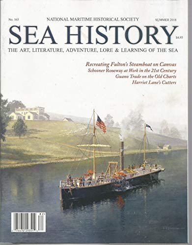 SEA HISTORY, NATIONAL MARITIME HISTORICAL SOCIETY, SUMMER 2018, NO. 163 ~