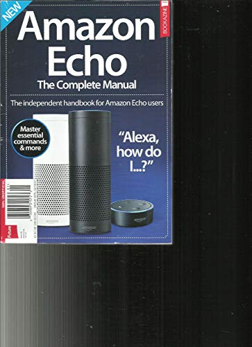 AMAZON ECHO MAGAZINE, THE COMPLETE MANUAL ALEXA HOW DO I ? ISSUE, 2017# 1