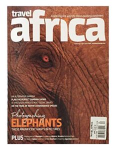 travel africa, exploring the world's most exciting edition 82 april-june 2018