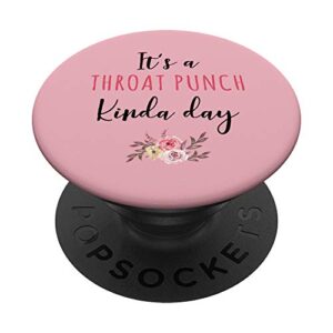 it's a throat punch kinda day flower fun humorous women girl popsockets grip and stand for phones and tablets