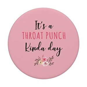 It's A Throat Punch Kinda Day Flower Fun Humorous Women Girl PopSockets Grip and Stand for Phones and Tablets