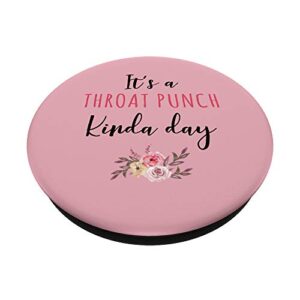 It's A Throat Punch Kinda Day Flower Fun Humorous Women Girl PopSockets Grip and Stand for Phones and Tablets