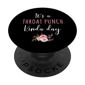 it's a throat punch kinda day flower fun humorous women girl popsockets grip and stand for phones and tablets