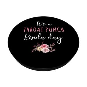 It's A Throat Punch Kinda Day Flower Fun Humorous Women Girl PopSockets Grip and Stand for Phones and Tablets