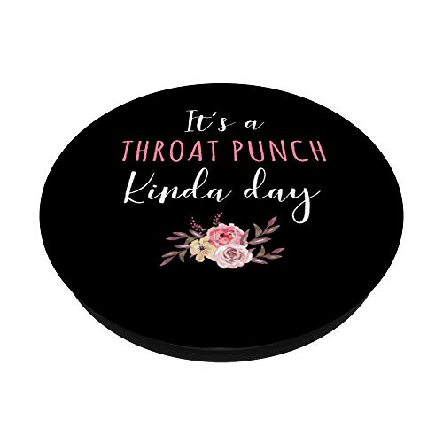 It's A Throat Punch Kinda Day Flower Fun Humorous Women Girl PopSockets Grip and Stand for Phones and Tablets