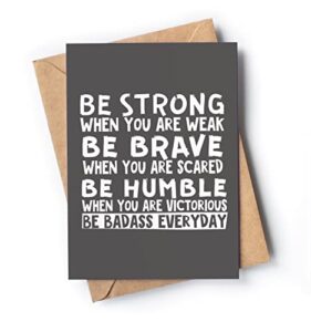 motivational and inspirational card for men or women | a great present to show appreciation for him or her for birthday, retirement, graduation. | be strong