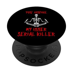 you inspire my inner serial killer funny skeleton & knives popsockets popgrip: swappable grip for phones & tablets
