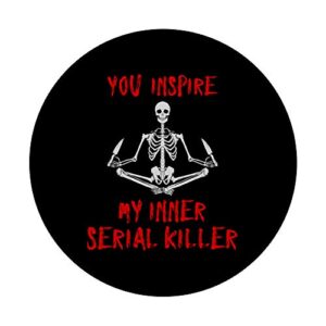 You Inspire My Inner Serial Killer Funny Skeleton & Knives PopSockets PopGrip: Swappable Grip for Phones & Tablets