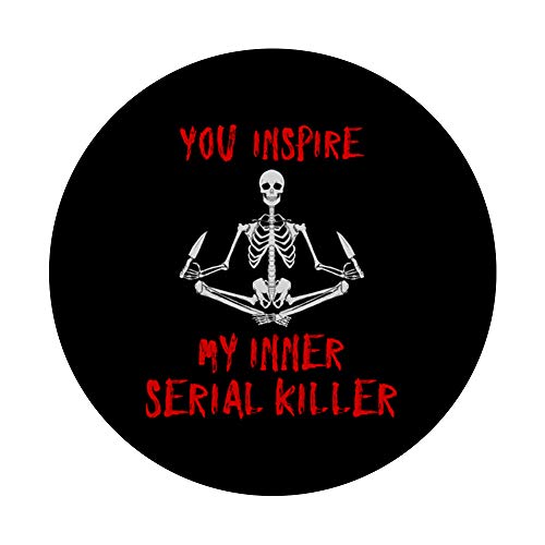 You Inspire My Inner Serial Killer Funny Skeleton & Knives PopSockets PopGrip: Swappable Grip for Phones & Tablets