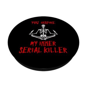 You Inspire My Inner Serial Killer Funny Skeleton & Knives PopSockets PopGrip: Swappable Grip for Phones & Tablets