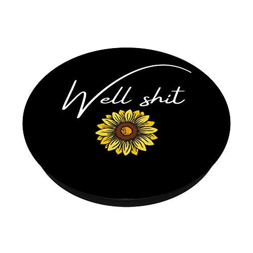 Well Shit - Funny Sarcastic Quote - Cute Sunflower PopSockets Swappable PopGrip