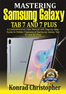 mastering samsung galaxy tab s7 and s7 plus: a comprehensive user manual with step-by-step guide to hidden features of samsung galaxy tab s7 and s7 plus