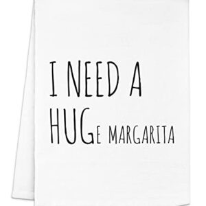 Funny Kitchen Towel, I Need A HUGe Margarita, Flour Sack Dish Towel, Sweet Housewarming Gift, White