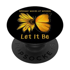 let it be whisper words of wisdom - sunflower butterfly popsockets grip and stand for phones and tablets