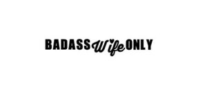 lplpol badass wife only decal || car decal || wife decal || badass girlfriend decal 6"