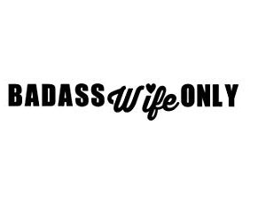 Lplpol Badass Wife Only Decal || Car Decal || Wife Decal || Badass Girlfriend Decal 6"