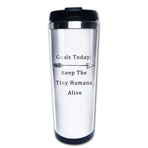 goals today keep the tiny humans alive , funny dad mom midwife nurse doctor travel mug tumbler with lids coffee cup vacuum insulated stainless steel water bottle 15 oz