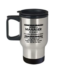 manager unique tumbler travel coffee mug ideas for birthday or christmas. being a manager is easy, it's like riding a bike. except the bike is on fire. you're on fire. everything is on fire and
