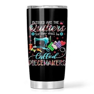 funny sewing quilting blessed are the quilters for they shall be called piecemakers stainless steel tumbler 20oz travel mug
