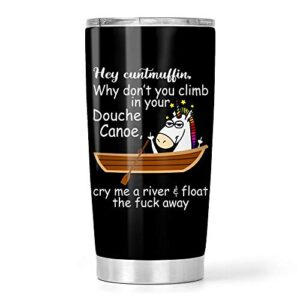 funny unicorn hey cuntmuffin why don’t you climb in your douche canoe stainless steel tumbler 20oz travel mug
