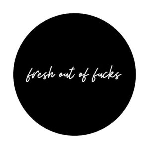Fresh Out of Fucks| Salty Sarcastic Funny Swear Word Black PopSockets Swappable PopGrip
