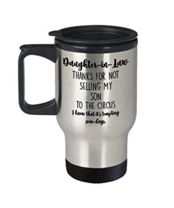daughter in law travel mug thanks for not selling my son to the circus from mother-in-law funny 14 oz stainless steel insulated coffee cup