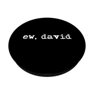 Ew David, Eww David, Pop Culture PopSockets PopGrip: Swappable Grip for Phones & Tablets