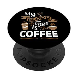 my blood type is coffee - morning caffeine breakfast popsockets swappable popgrip