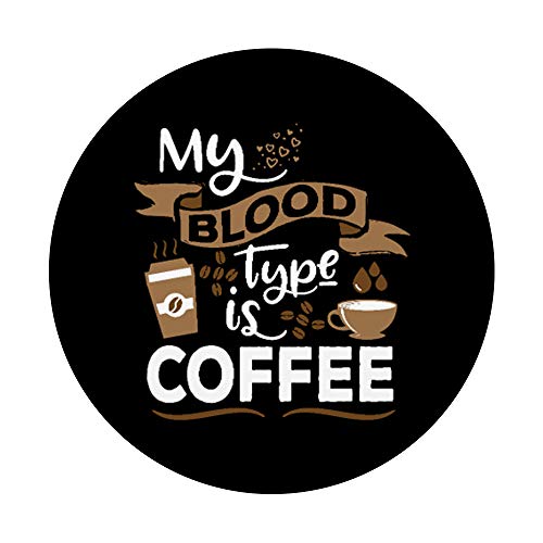 My Blood Type is Coffee - Morning Caffeine Breakfast PopSockets Swappable PopGrip