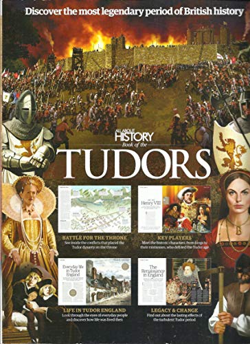 ALL ABOUT HISTORY BOOK OF THE TUDORS ISSUE, 07 ISSUE # 4 PRINTED UK (PLEASE NOTE: ALL THESE MAGAZINES ARE PET & SMOKE FREE MAGAZINES. NO ADDRESS LABEL. (SINGLE ISSUE MAGAZINE.)