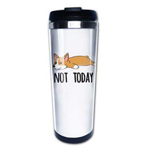 funny dog lovers gift for dad mom kids holiday birthday christmas, not today corgi travel mug tumbler with lids coffee cup vacuum insulated stainless steel water bottle 15 oz